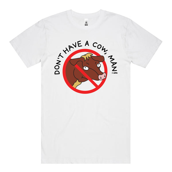 Don't Have A Cow Man T-Shirt (White)