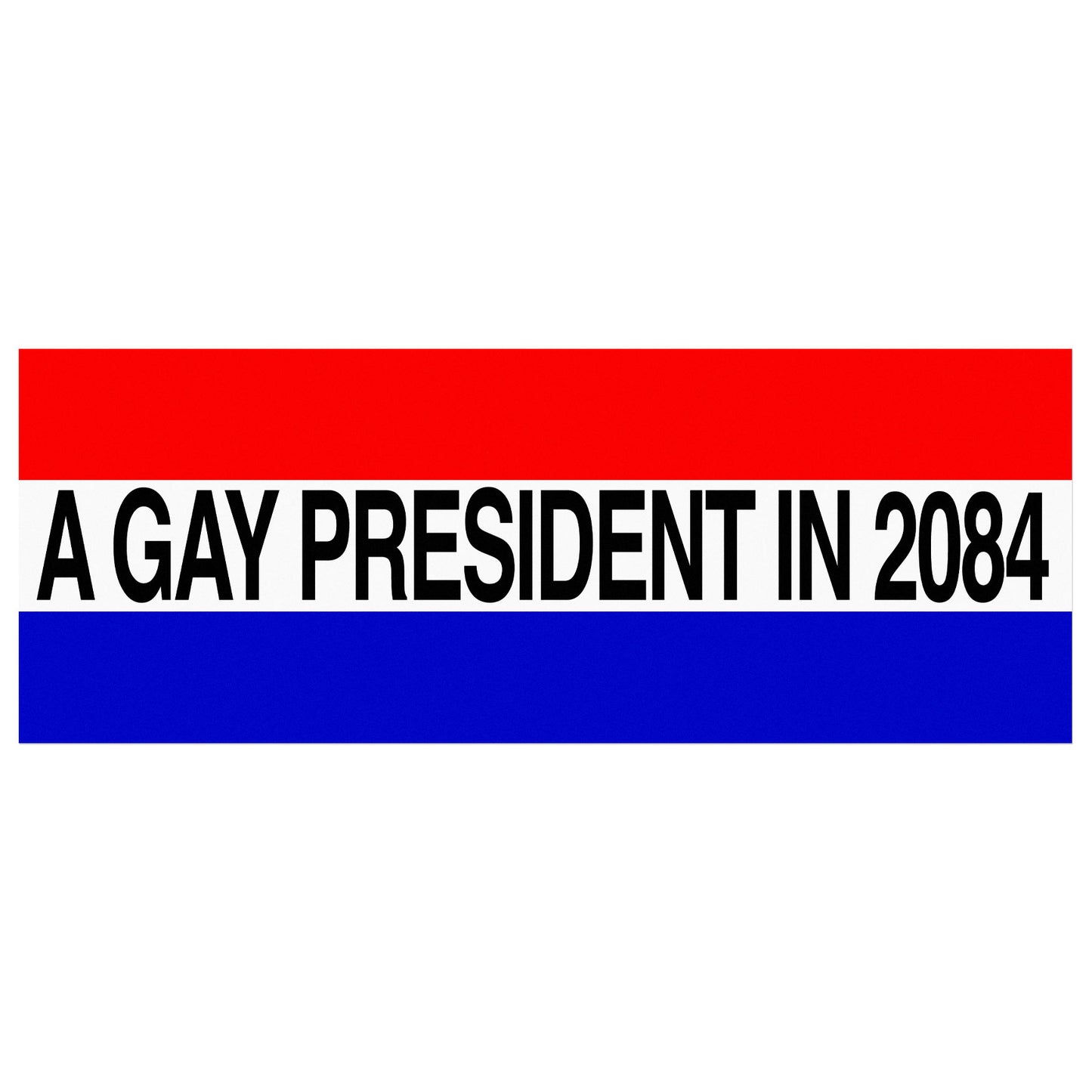 Gay President in 2084 Bumper Sticker