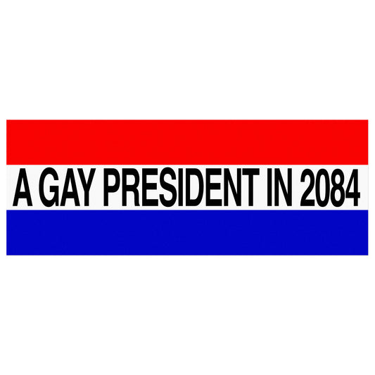 Gay President in 2084 Bumper Sticker